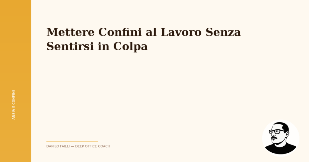 Mettere Confini al Lavoro Senza Sentirsi in Colpa 4 confini lavoro senza senso colpa