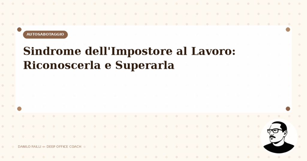Sindrome dell'Impostore al Lavoro: Riconoscerla e Superarla 4 sindrome impostore lavoro